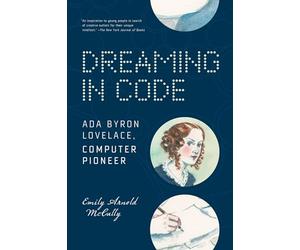 Dreaming in Code: Ada Byron Lovelace, Computer Pioneer