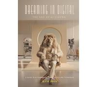 Dreaming in Digital "The Age of AI Cinema": A Guide to AI Filmmaking and Storytelling Techniques