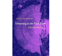 Dreaming in the Fault Zone: A Poetics of Healing