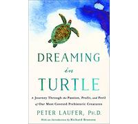 Dreaming in Turtle: A Journey Through the Passion, Profit, and Peril of Our Most Coveted Prehistoric Creatures