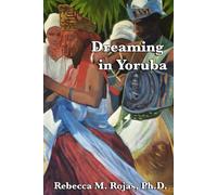 Dreaming in Yoruba: Exploring the Intersect between the Yoruba Faith, Afro-Caribbean Lucumi and Psychology