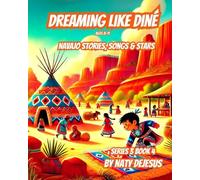Dreaming Like Diné: Navajo Stories, Songs & Stars