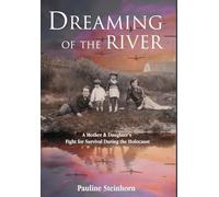 Dreaming of the River: A Mother and Daughter's Fight for Survival during the Holocaust