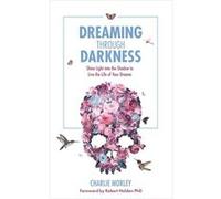 Dreaming Through Darkness Charlie Morley, (Auteur)