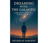 Dreaming with the Galactic: A Dreamer's Guide to Cosmic Contact