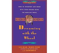 Dreaming With the Wheel: How to Interpret Your Dreams Using the Medicine Wheel