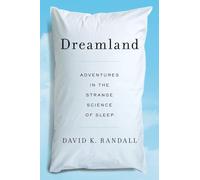 Dreamland: Adventures in the Strange Science of Sleep