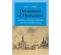 Dreamland Of Humanists - Warburg, Cassirer, Panofsky, And The Hamburg School