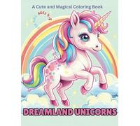 Dreamland Unicorns: A Cute and Magical Coloring Book for Kids Ages 4-8, A Coloring Journey Through Fantasy and Fun: A Cute and Magical Coloring Book for Kids Ages 4-8