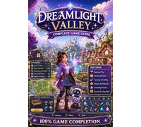Dreamlight Valley COMPLETE GAME GUIDE: Walkthroughs, Quests, Farming, Crafting, Cooking, Friendship, Collectibles & Valley Planning