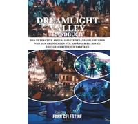 DREAMLIGHT VALLEY HANDBUCH: Der ultimative aktualisierte Strategieleitfaden von den Grundlagen für Anfänger bis hin zu fortgeschrittenen Taktiken