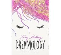 Dreamology: A Romantic YA Love Story About the Boy from Her Dreams Who Becomes Real