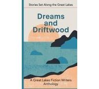 Dreams And Driftwood: Stories Set Along The Great Lakes