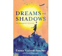 Dreams and Shadows: An Immigrant's Journey