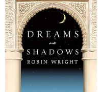 Dreams and Shadows: The Future of the Middle East