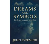 Dreams and Symbols: The Secret Language of the Soul