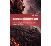 Dreams and the Adaptive Mind: Understanding the Trauma Dream Cycle: From Shock to Integration