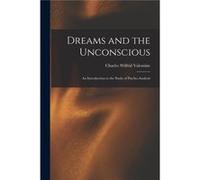 Dreams and the Unconscious an Introduction to the Study of Psychoanalysis - Charles Wilfrid 1879 Valentine - Creative Media Partners LLC - Livre en Anglai Charles Wilfrid 1879 ValentineCharles Wilfrid