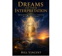 Dreams and Their Interpretation Developing a Personal Language with the Holy Spirit - Bill Vincent - RWG Publishing - ebook (ePub) - Livre