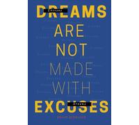 Dreams are not made with Excuses