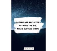 Dreams Are the Seeds; Action Is the Soil Where Success Grows - Squared Notebook, 120 Pages: Inspire Your Journey: For Planning and Reflection