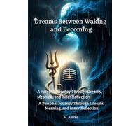 Dreams Between Waking and Becoming: A Personal Journey Through Dreams, Meaning, and Inner Reflection