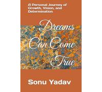 Dreams Can Come True: A Personal Journey of Growth, Vision, and Determination