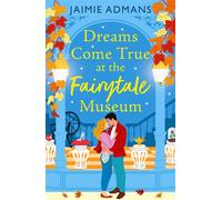 Dreams Come True at the Fairytale Museum A BRAND-NEW wonderfully whimsical and heartwarming romance from Jaimie Admans - Jaimie Admans - Boldwood Books - ebook (ePub) - Livre