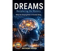 DREAMS : Deciphering The Mystery: What The Sleeping Brain Is Actually Doing