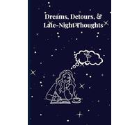 Dreams, Detours, & Late-Night Thoughts: A creative journal for ideas, reflections, and self-discovery.