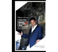 Dreams do come true: How One Voice Rose from Nothing to Inspire Millions-Discover the Power of Your Own Dream Today!