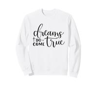 Dreams Do Come True Inspiration Positive et motivante Sweatshirt