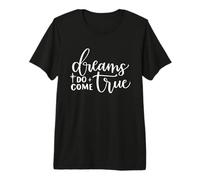 Dreams Do Come True Inspiration Positive et motivante T-Shirt Haut de Gamme