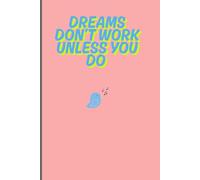 Dreams don’t work unless you do: Motivation Notebook
