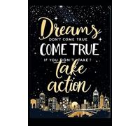 Dreams Don't Come True if You Don't Take Action: Motivational Notebook Ideal for School, Office Work, Inspiring Lined Notebook