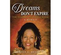 Dreams Don't Expire: The Journey To Eden's Door A Memoir Paperback Book By Jennifer G. Bailey Phd