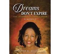 Dreams Don't Expire: The Journey To Eden's Door A Memoir Paperback Book By Jennifer G. Bailey Phd