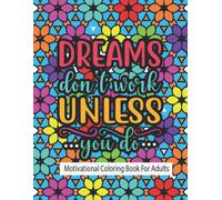 Dreams Don't Work Unless You Do: Inspirational Anti-Stress Coloring Book For Everyone, Fun Art Prints, Having 30 Pages Of Good Vibes