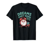 Dreams Don't Work Unless You Do Réveil Amusant Café T-Shirt