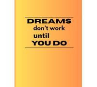 Dreams Don't Work Until You Do - Writing Journal: 90 GSM, Ruled, Paperback.