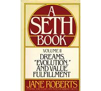 Dreams, Evolution and Value Fulfillment: A Seth Book