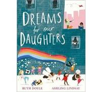 Dreams for our Daughters by Ruth Doyle Ruth Doyle (Auteur)
