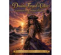 Dreams Forged in Color Enchanted Pirate Women in Gowns Volume 4: A Fantasy Coloring Book for Dreamers of Any Age