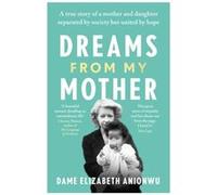 Dreams From My Mother by Dame Elizabeth Anionwu Dame Elizabeth Anionwu (Auteur)