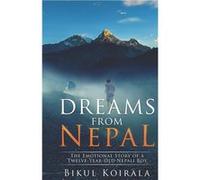 Dreams from Nepal The Emotional Story of a TwelveYearOld Nepali Boy - Bikul Koirala - Amazon Digital Services LLC KDP - Livre en Anglais Bikul KoiralaBikul Koirala (Auteur)