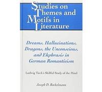 Dreams, Hallucinations, Dragons, the Unconscious, and Ekphrasis in German Romanticism: Ludwig Tieck's Skillful Study of the Mind (Studies on Themes and Motifs in Literature) - [Version Originale] Inco