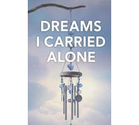 Dreams I Carried Alone: A Journal for Your Silent Hopes, Hidden Desires, and Untold Dreams