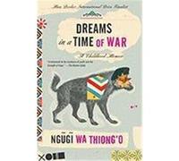 Dreams in a Time of War: A Childhood Memoir Ngugi Wa Thiong'o (Auteur)