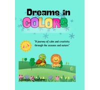 Dreams in Colors: A Journey of Calm and Creativity Through the Seasons and Nature