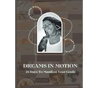 Dreams in Motion: 21 Days to Manifest Your Goals